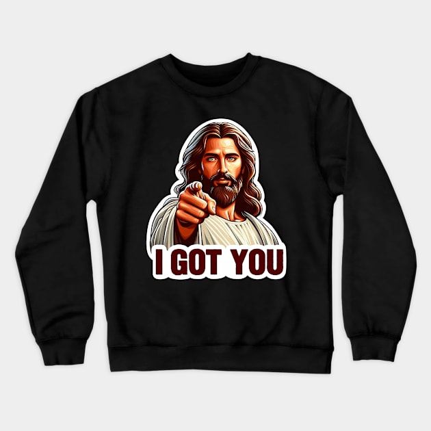 I GOT YOU Jesus Christ meme Crewneck Sweatshirt by Plushism